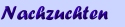 Nachzuchten